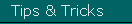 Tips & Tricks